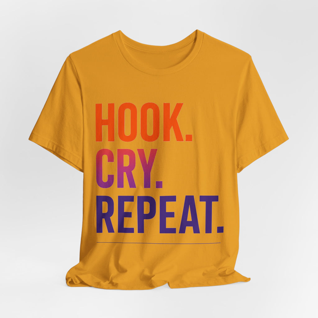 T-Shirt — "Hook. Cry. Repeat." Bold Fishing Humor Tee