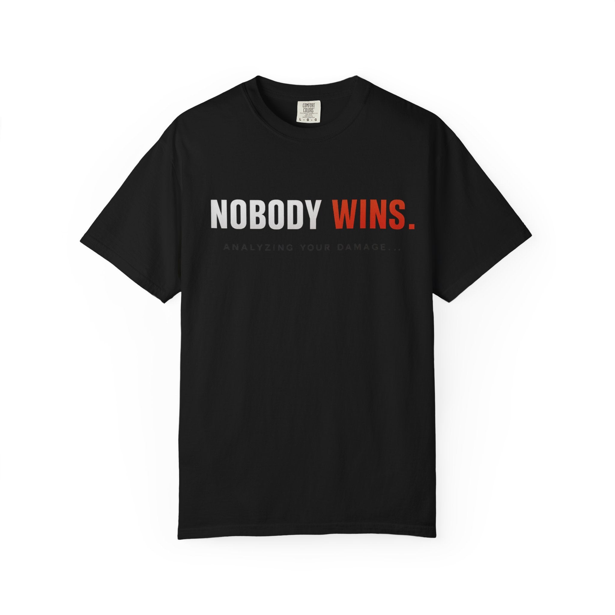Nobody Wins T-Shirt — Graphic Statement Tee ('Nobody Wins. Analyzing Your Damage')