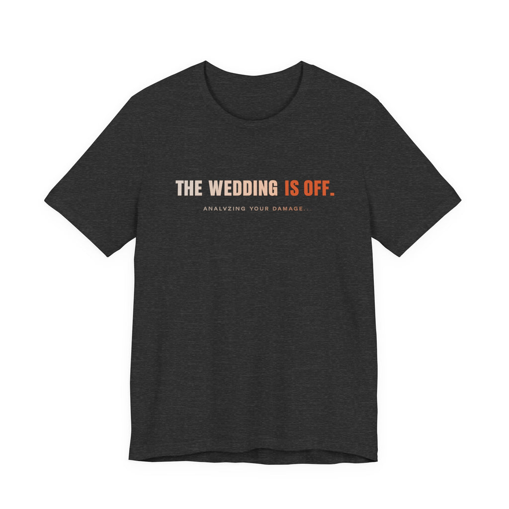 The Wedding Is Off T‑Shirt — Funny Breakup/Divorce Humor Tee
