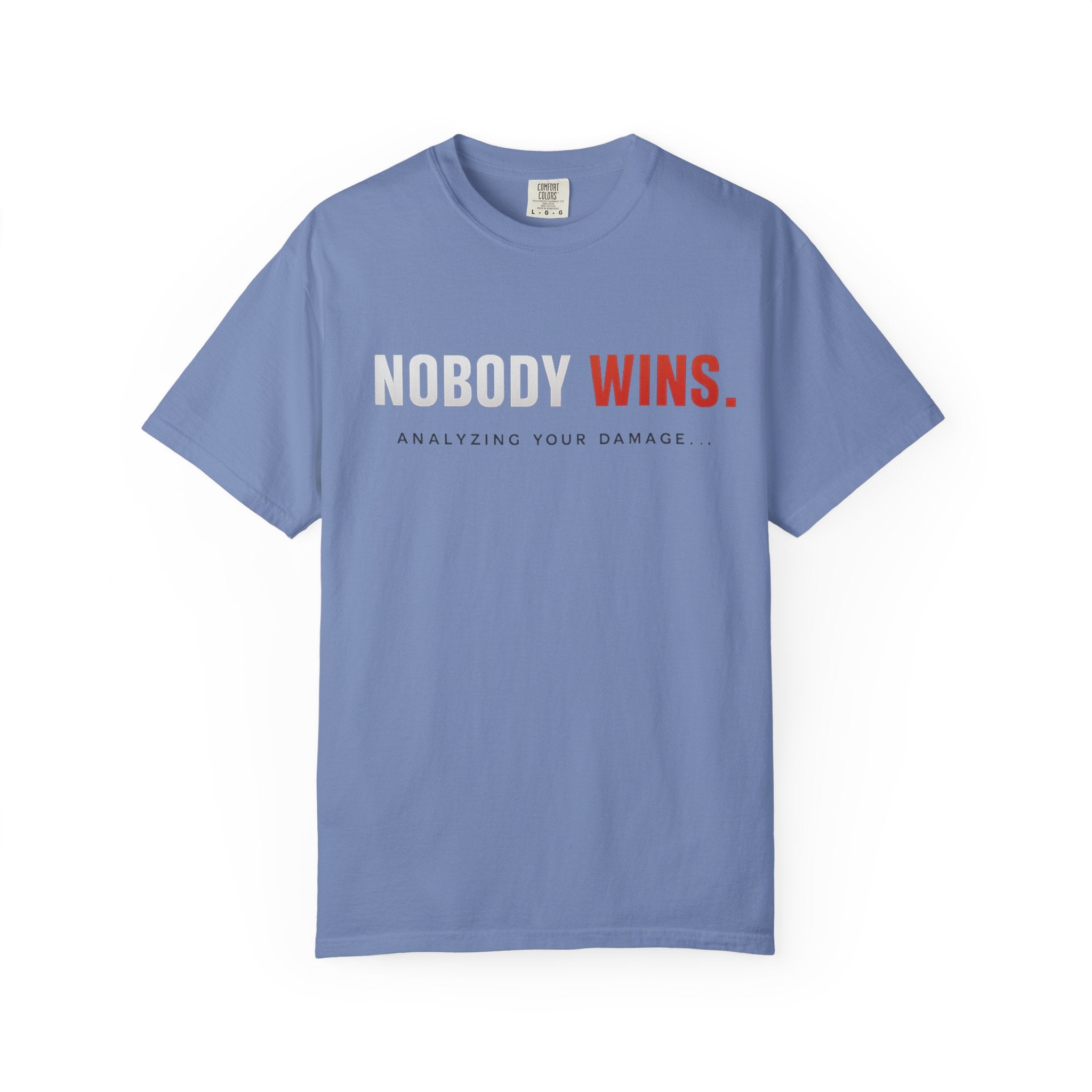 Nobody Wins T-Shirt — Graphic Statement Tee ('Nobody Wins. Analyzing Your Damage')