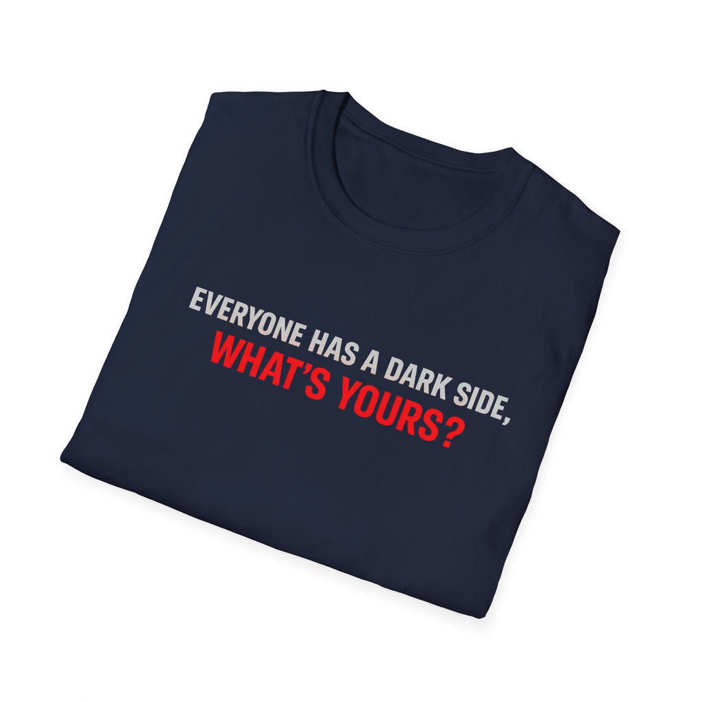 T-Shirt — "Everyone Has a Dark Side, What's Yours?" Graphic Tee