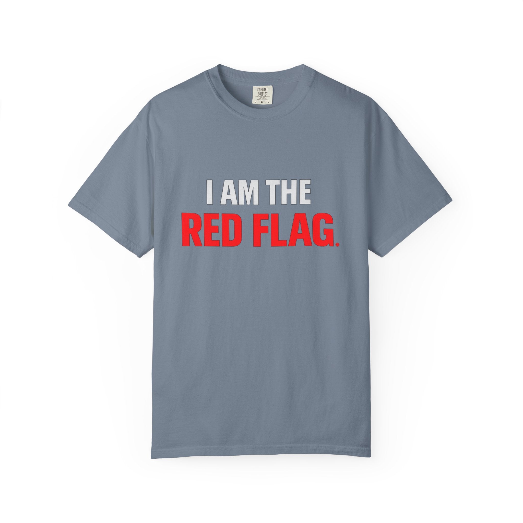 I Am The Red Flag T-Shirt — Funny Bold Text Graphic Tee (Back: "Everyone Has a Dark Side, What's Yours?")
