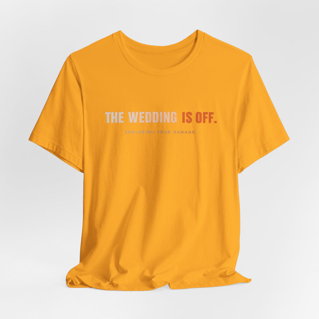 The Wedding Is Off T‑Shirt — Funny Breakup/Divorce Humor Tee