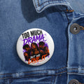 Too Much Drama But We Love It Pin Button