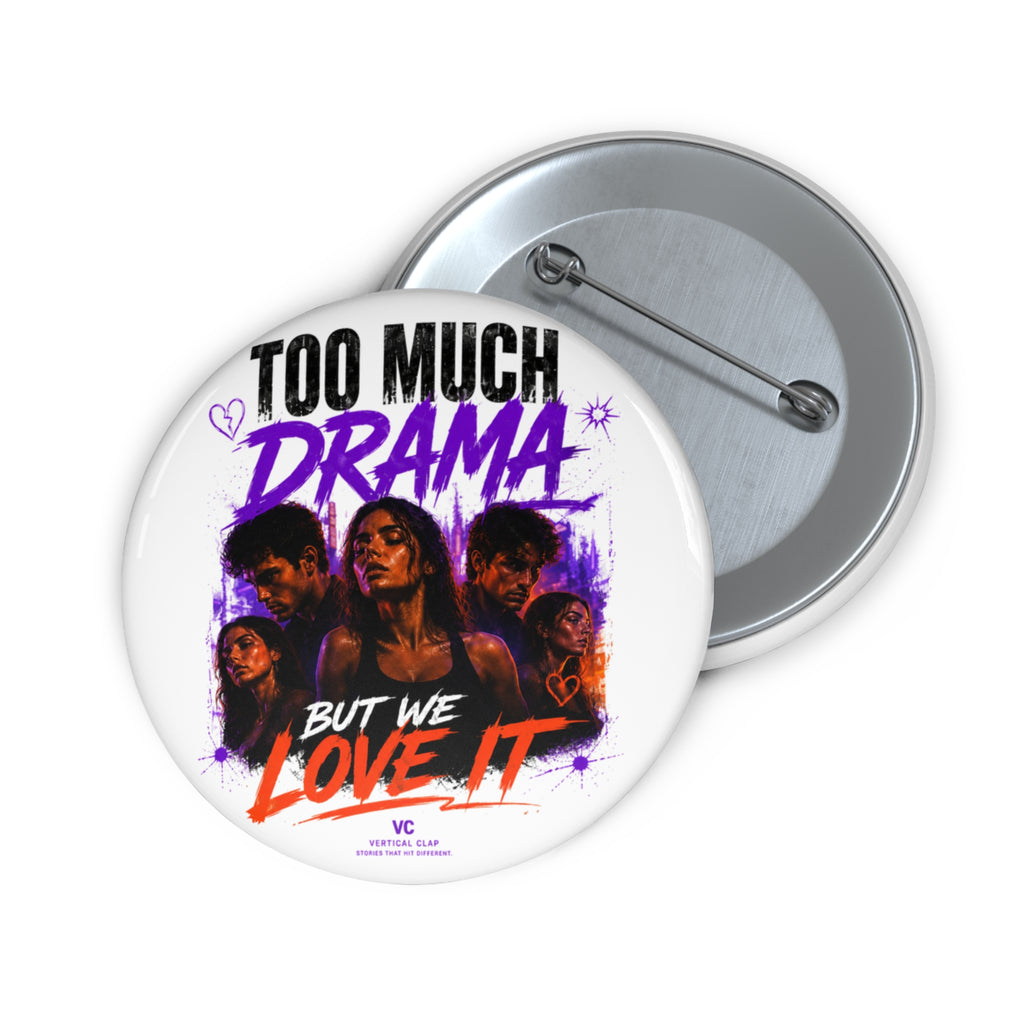 Too Much Drama But We Love It Pin Button
